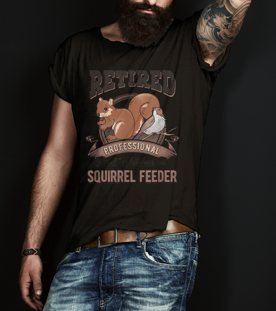 Retired Professional Bird Watcher And Squirrel Feeder T-Shirt