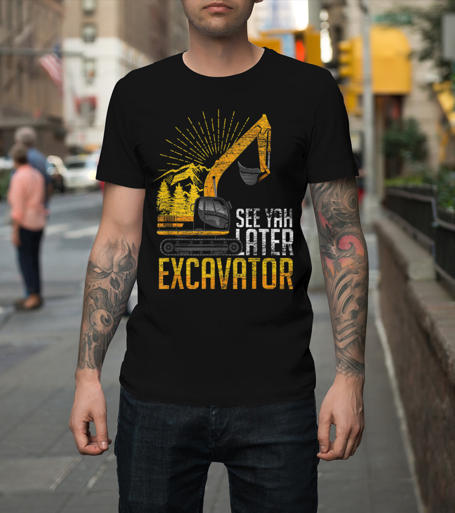 See Yah Later Excavator Mountains And Trees Scene T-Shirt