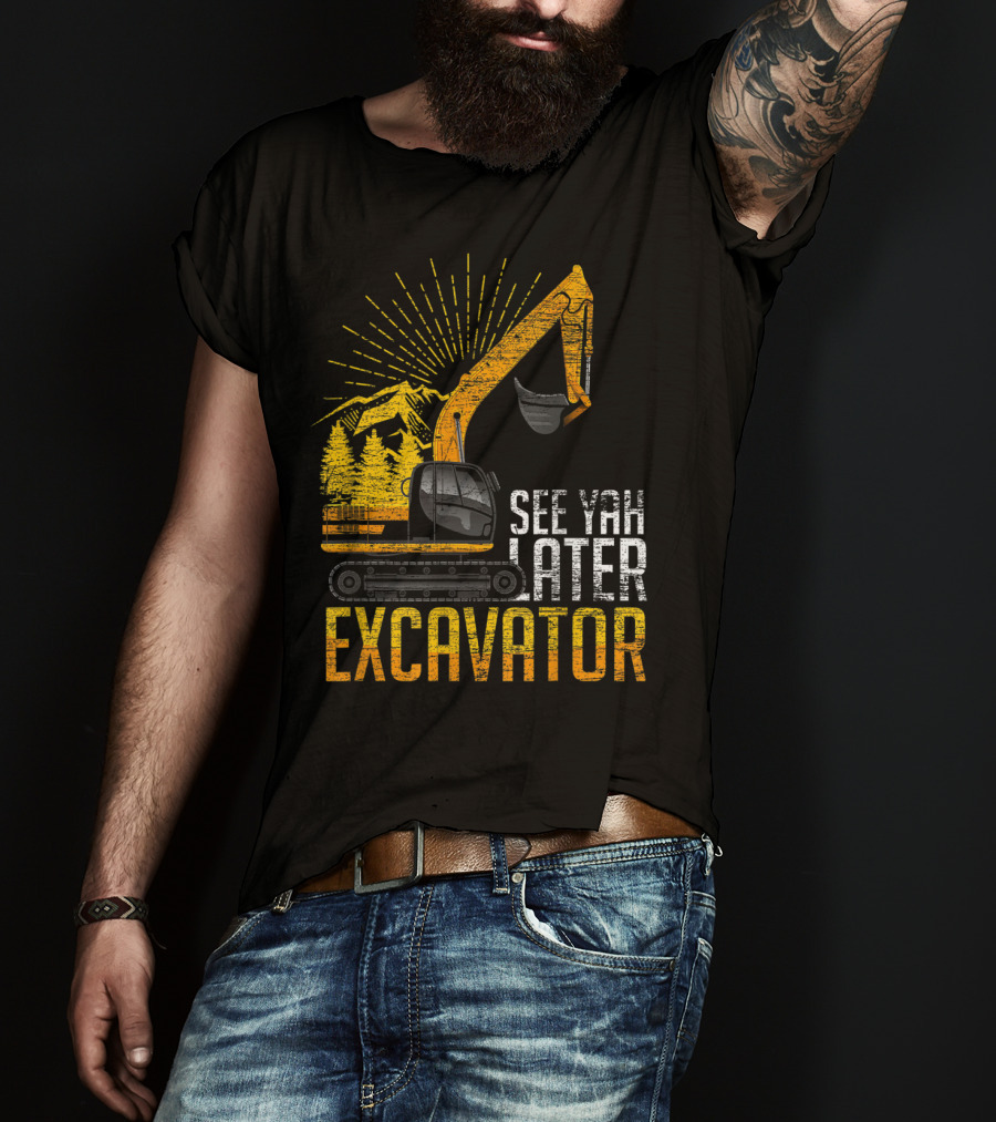 See Yah Later Excavator Mountains And Trees Scene T-Shirt