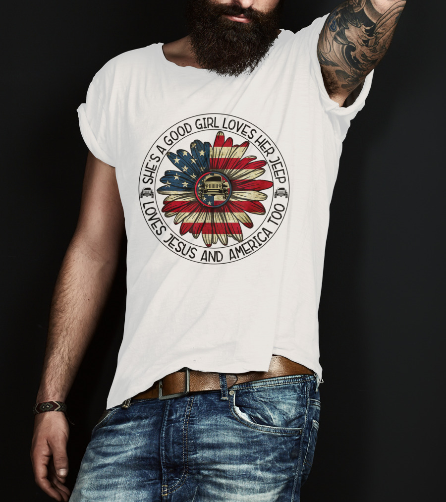 She's A Good Girl Loves Her Jeep Jesus Loves America Too T-Shirt