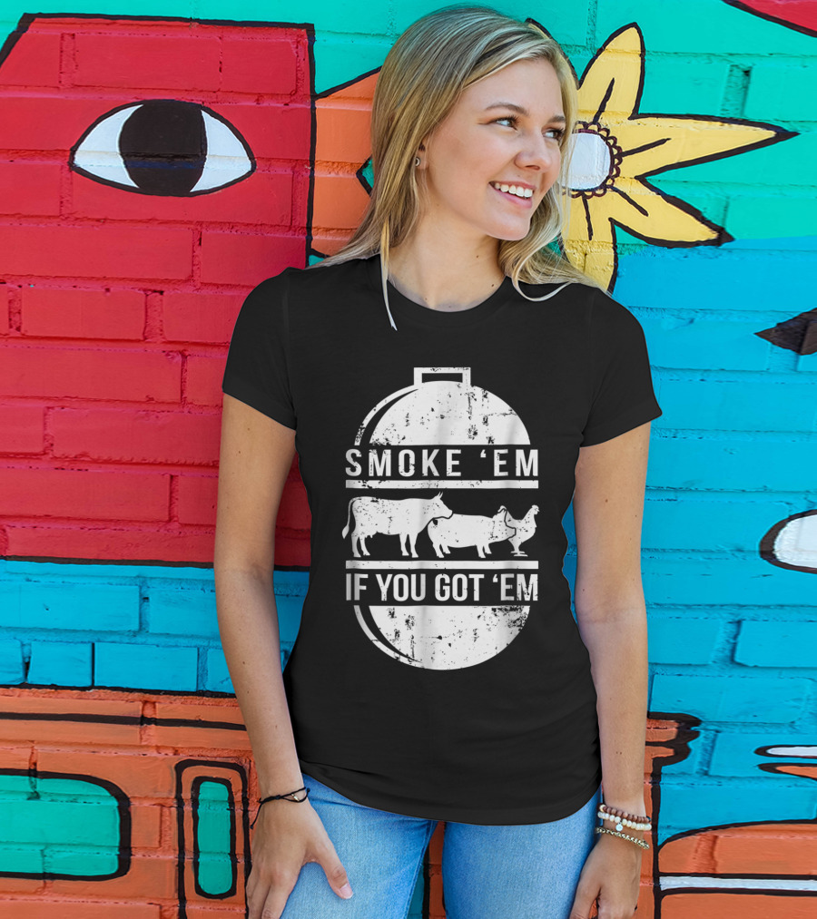 Smoke Em If You Got Em BBQ Grilling Cow Pig Chicken T-Shirt