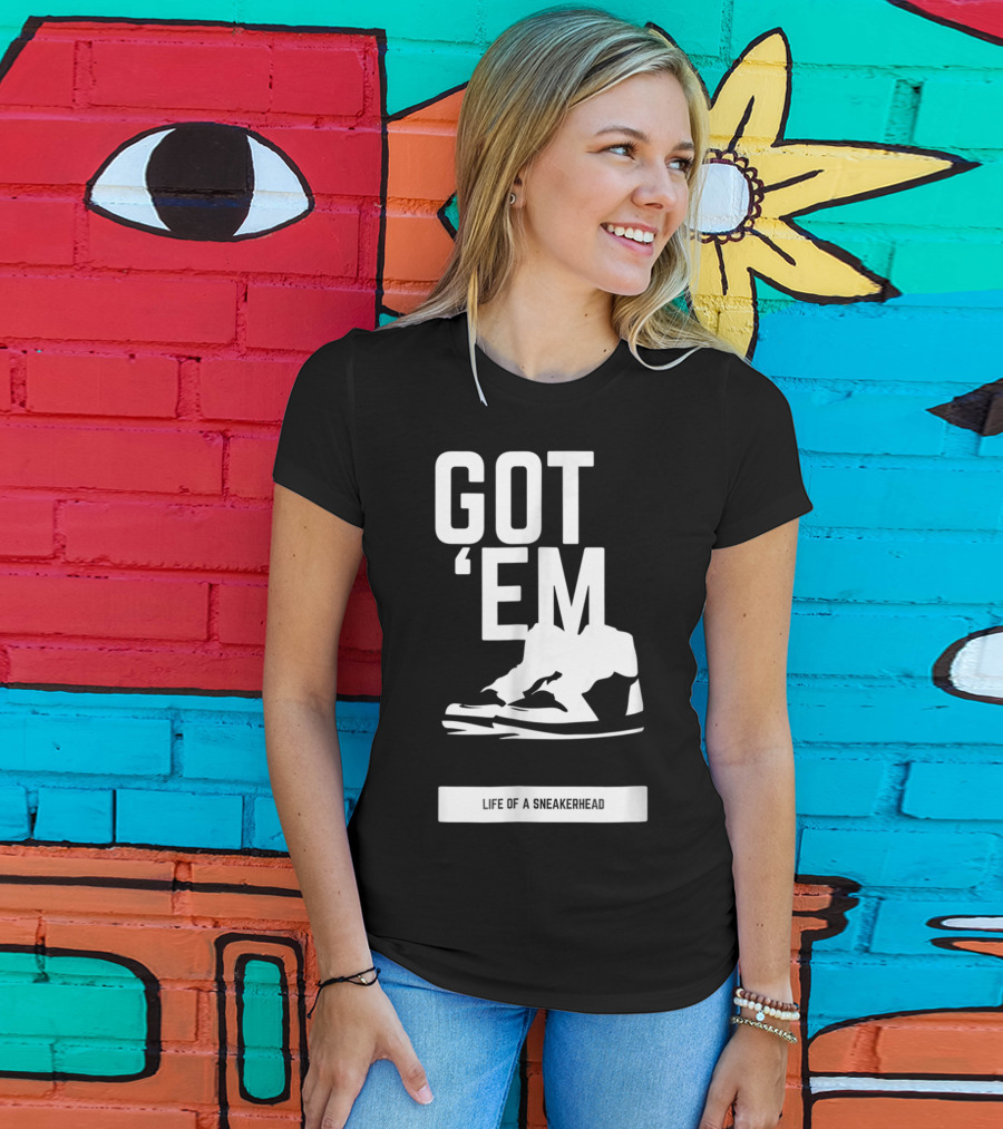 Got 'Em Life Of A Sneakerhead T-Shirt