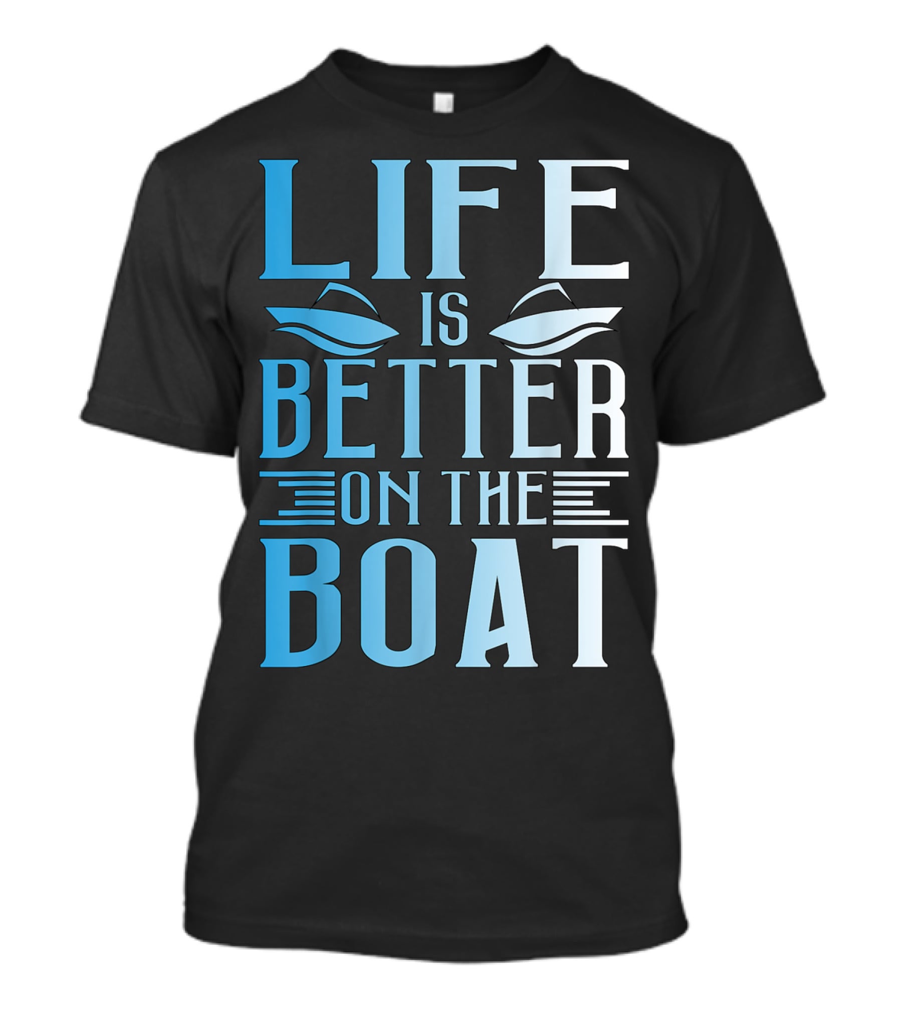Life Is Better On The Boat Summer Boating T-Shirt