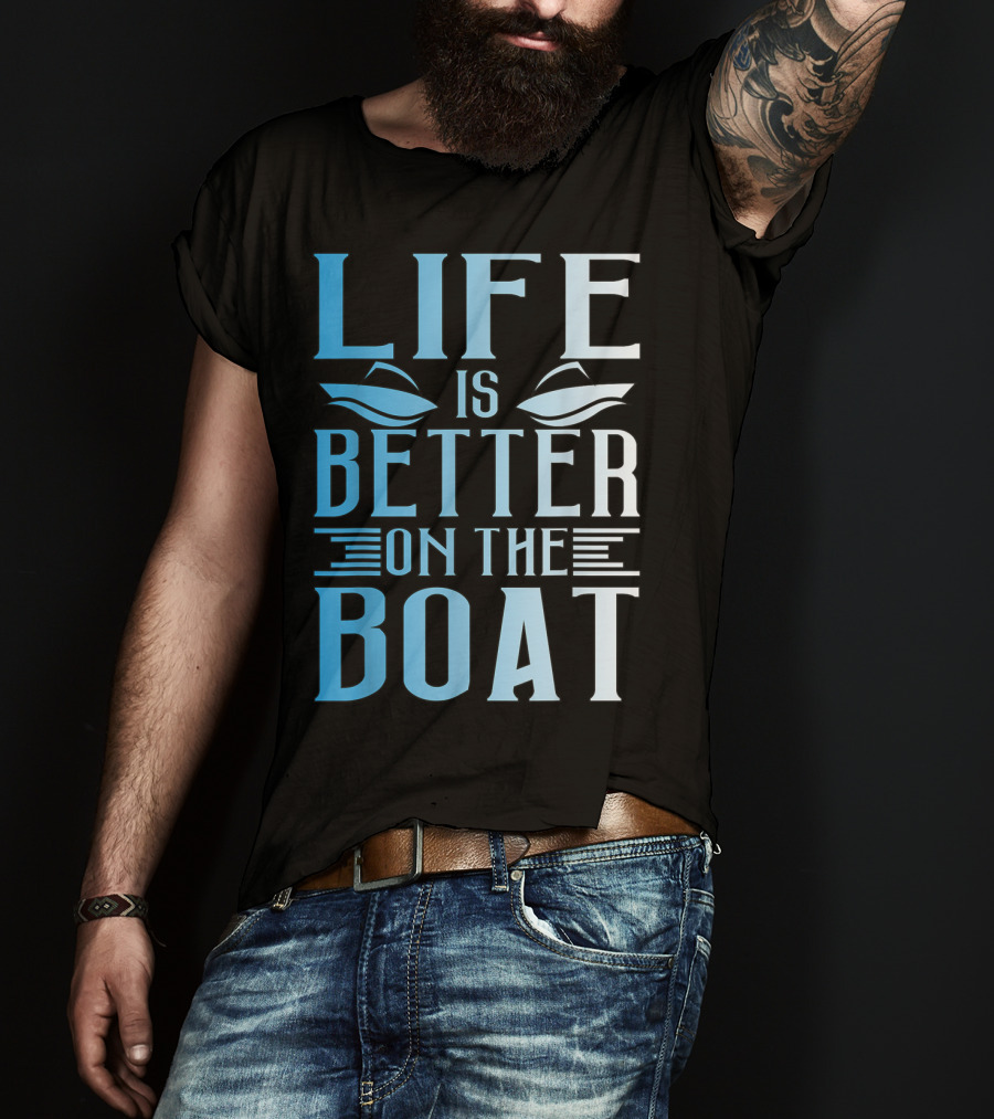 Life Is Better On The Boat Summer Boating T-Shirt