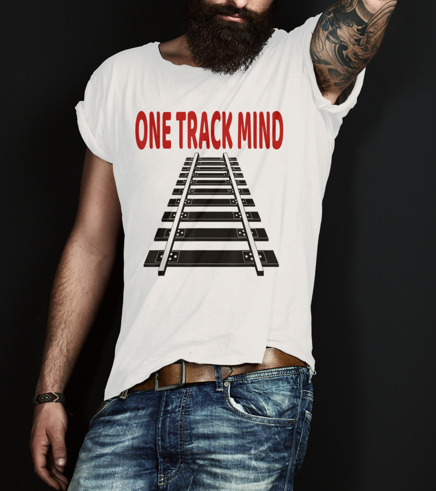 One Track Mind Railroad Train Track T-Shirt