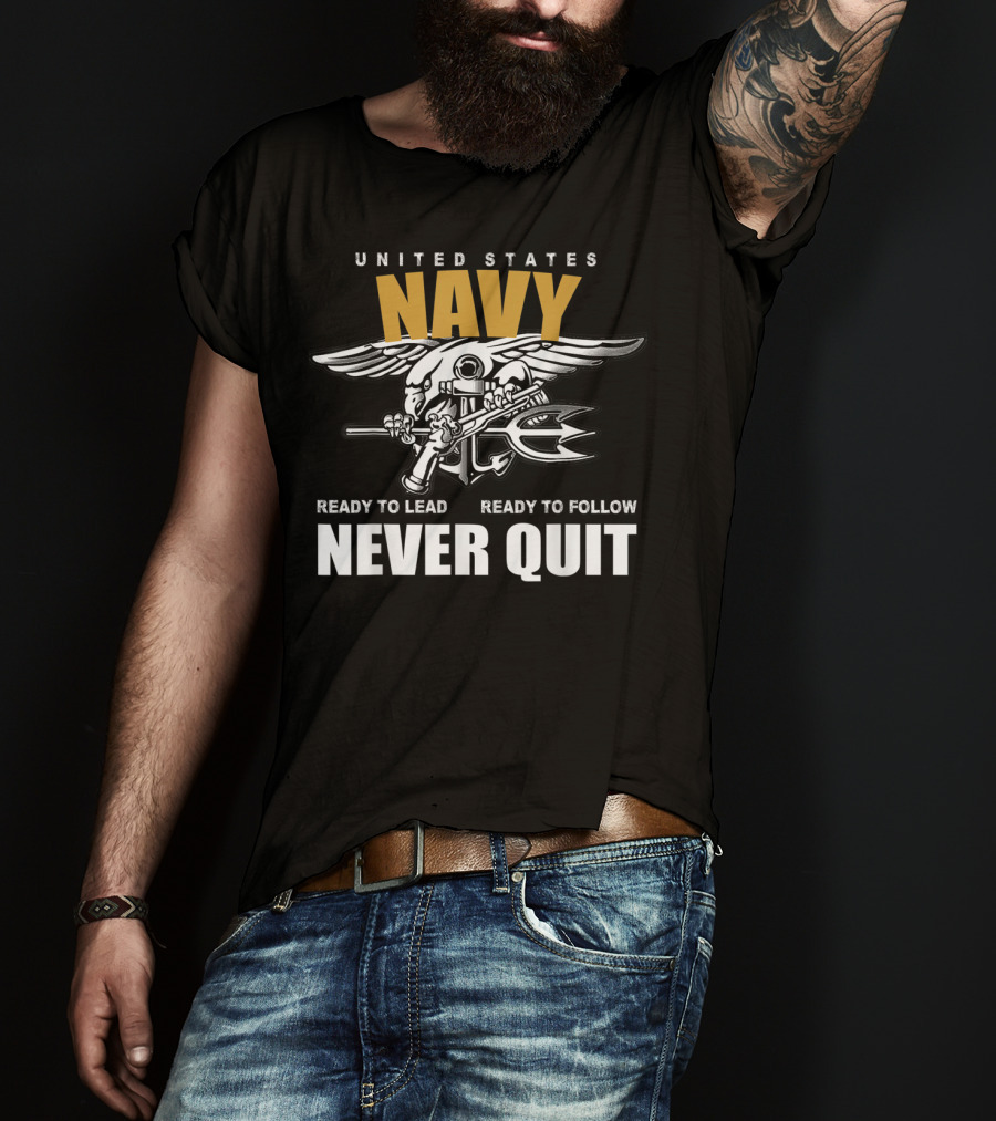 United States Navy Ready To Lead Ready To Follow Never Quit T-Shirt