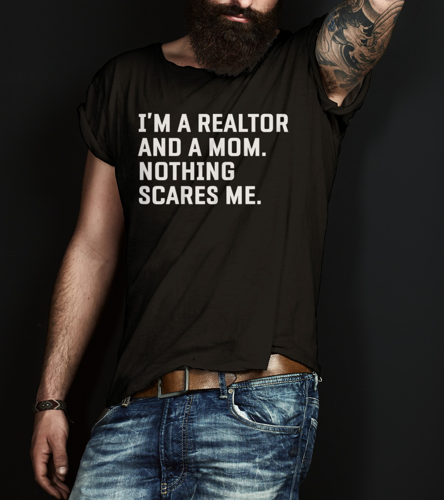 I'm A Realtor And A Mom Nothing Scares Me T-Shirt