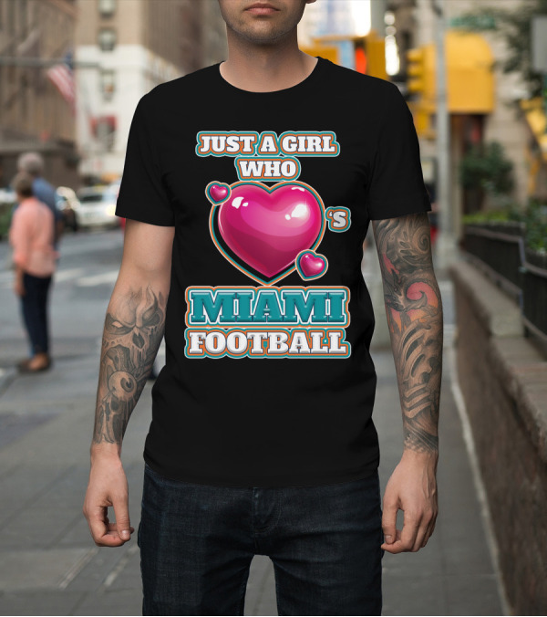 Shirt: Just A Girl Who Loves Miami Football T-Shirt Just A Girl Who Loves Miami Football T-Shirt