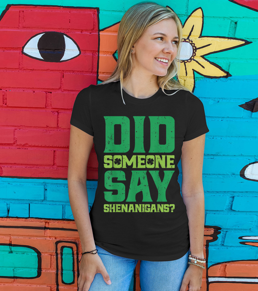 Did Someone Say Shenanigans St Patricks Day Clover T-Shirt