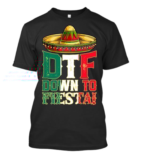 DTF Down To Fiesta Cinco De Mayo Mexican Flag Sombrero T-Shirt