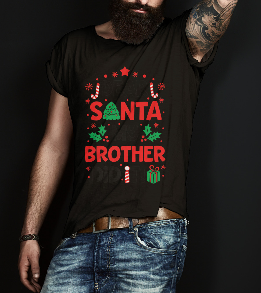 Dear Santa My Brother Did It Christmas Tree Candy Canes Holly Gift T-Shirt