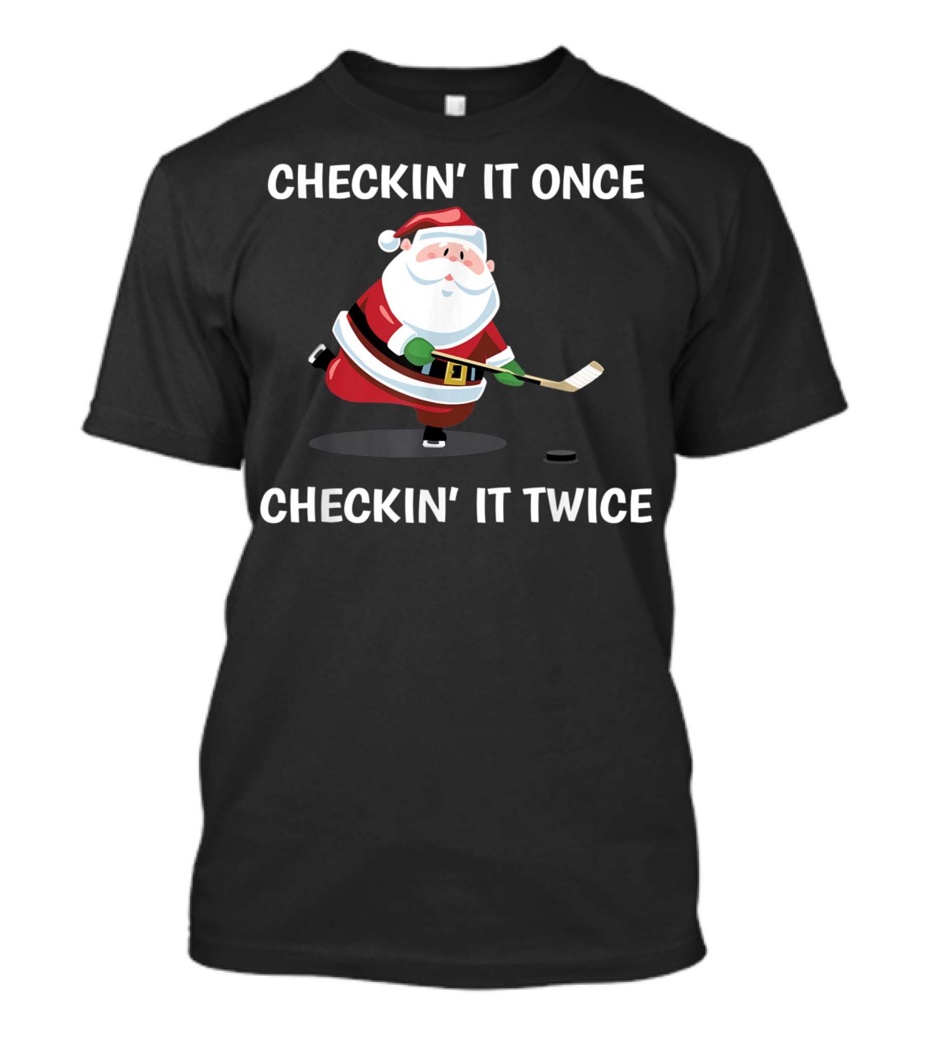 Checkin' It Once Checkin' It Twice Christmas Santa Hockey T-Shirt
