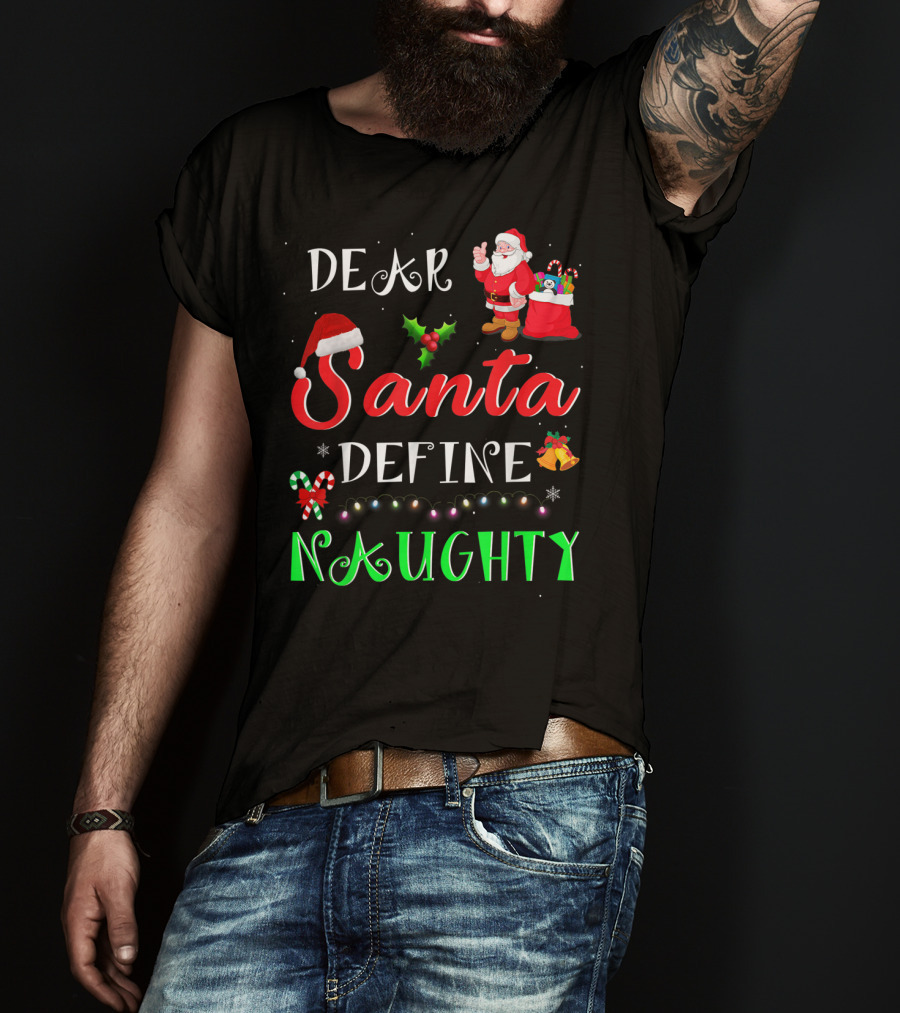 Dear Santa Define Naughty Santa Claus Hat Holly Candy Cane Christmas Lights Sack Of Gifts T-Shirt