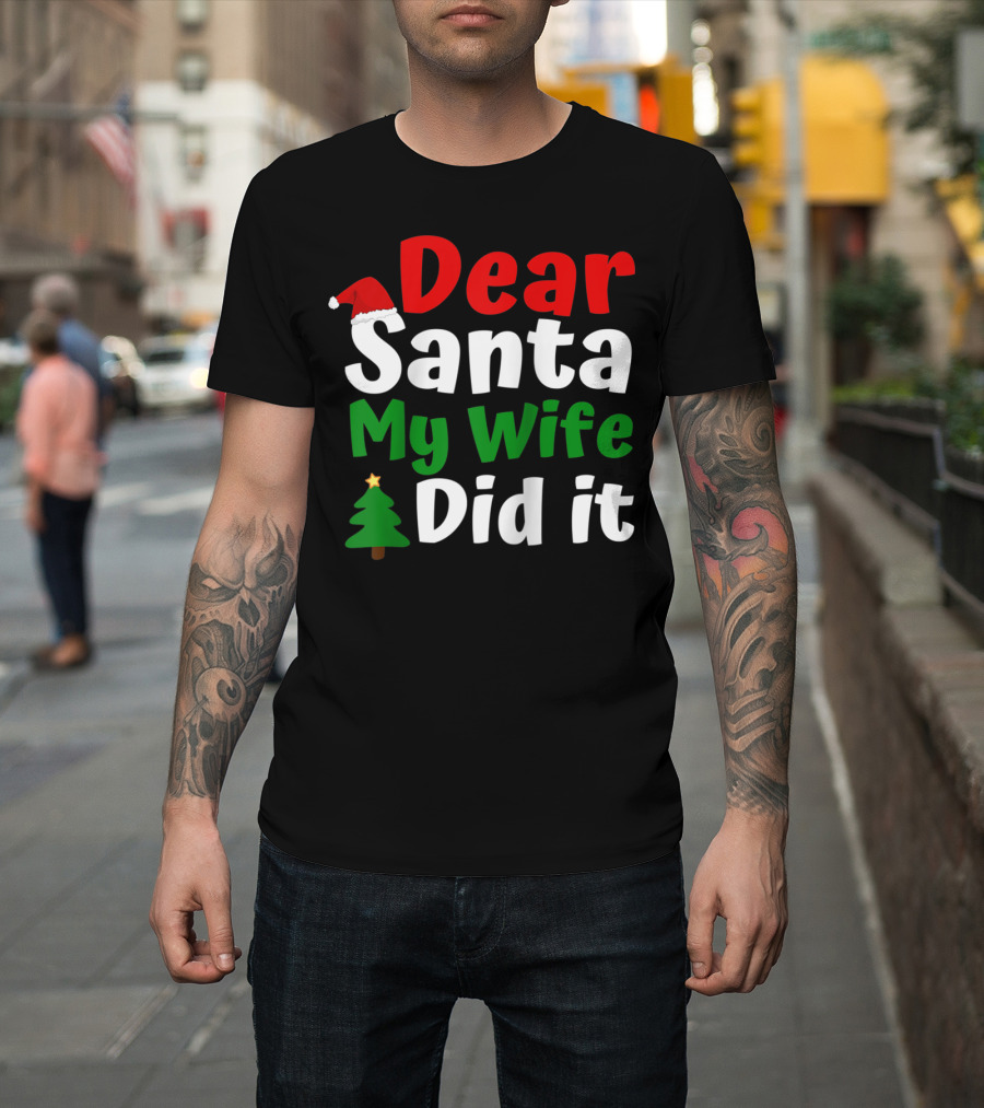 Dear Santa My Wife Did It Christmas Tree Hat T-Shirt