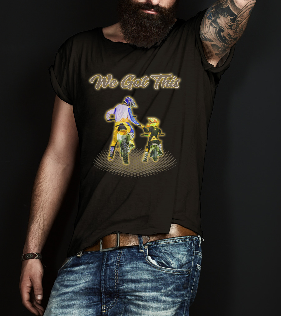 We Got This Dirt Bike Like Father And Son T-Shirt