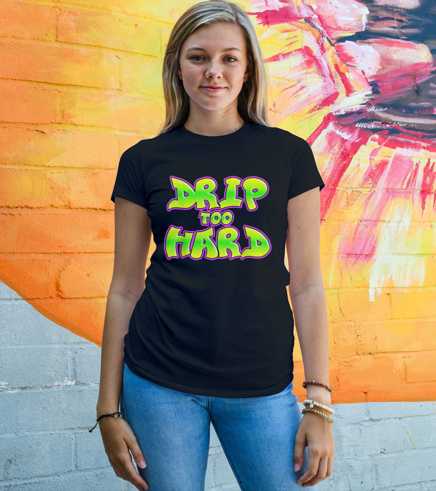Drip Too Hard Fresh 90s Style Bold Neon Graffiti Text T-Shirt