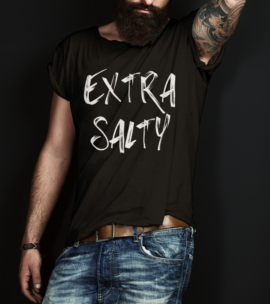 EXTRA SALTY T-Shirt