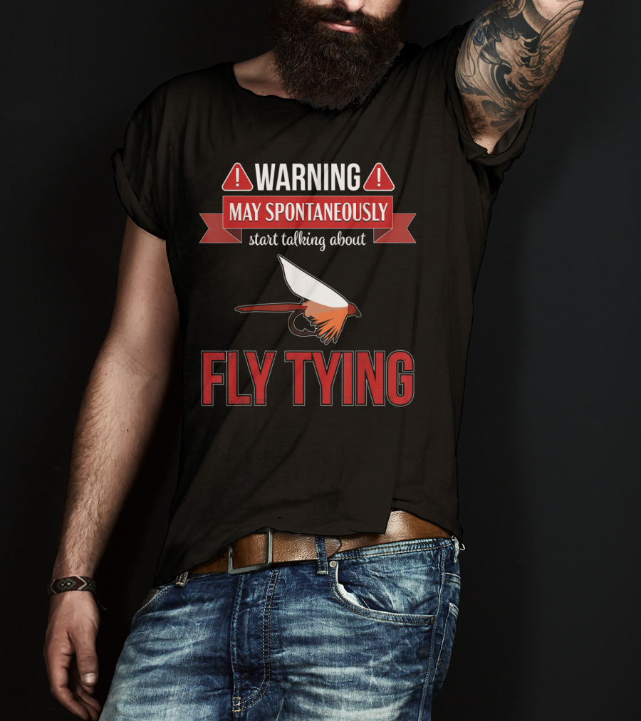 Fly Tying Warning May Spontaneously Start Talking Fishing Lover T-Shirt