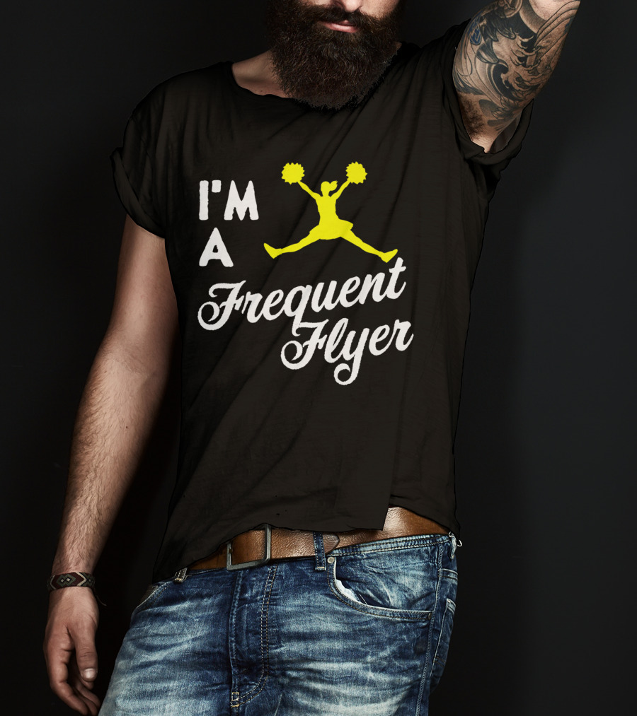 I'm A Frequent Flyer Girls Cheer T-Shirt