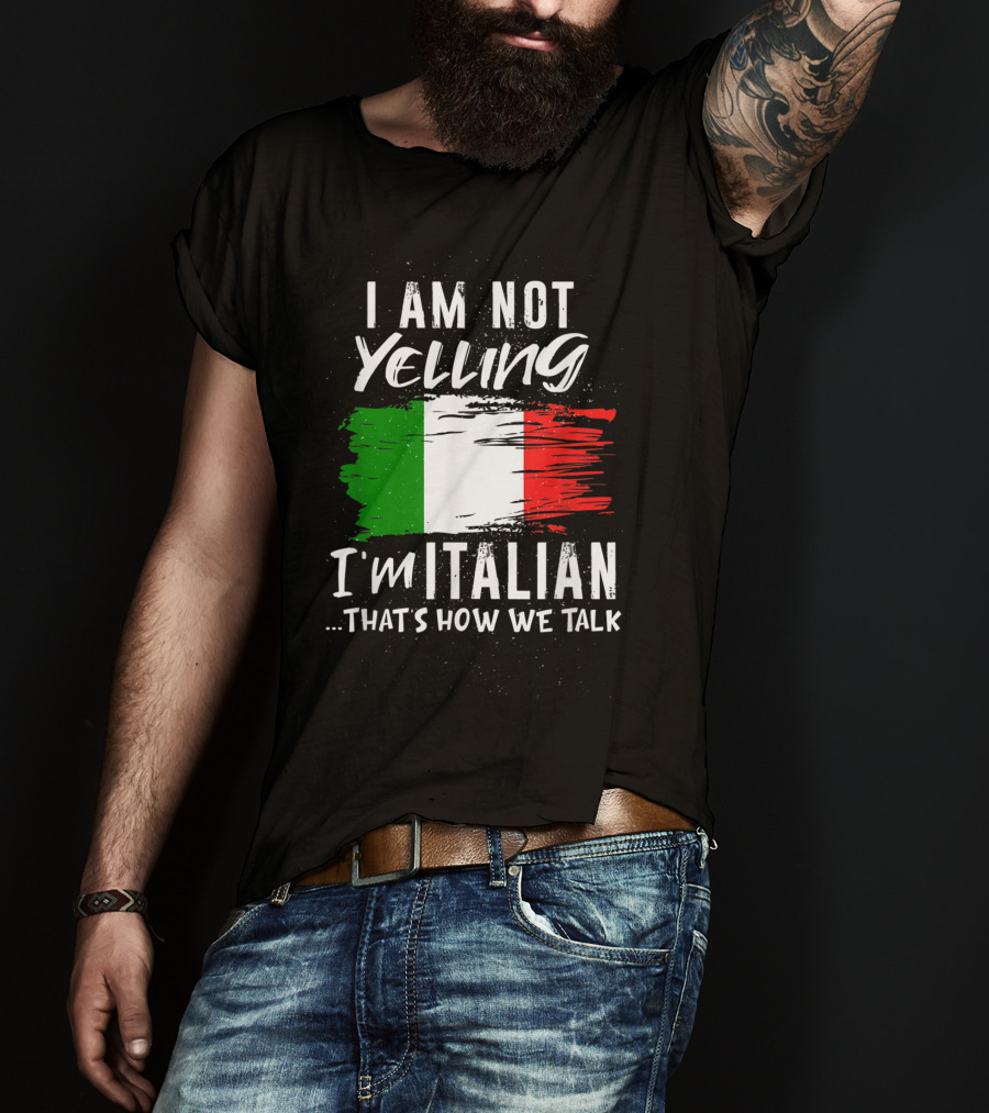 I Am Not Yelling I'm Italian That's How We Talk Italian Flag T-Shirt