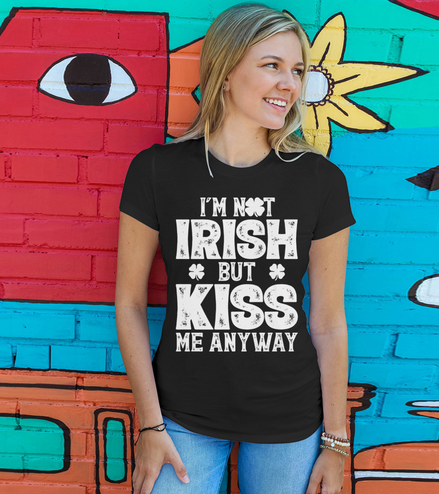 I'm Not Irish But Kiss Me Anyway St Patricks With Shamrocks T-Shirt