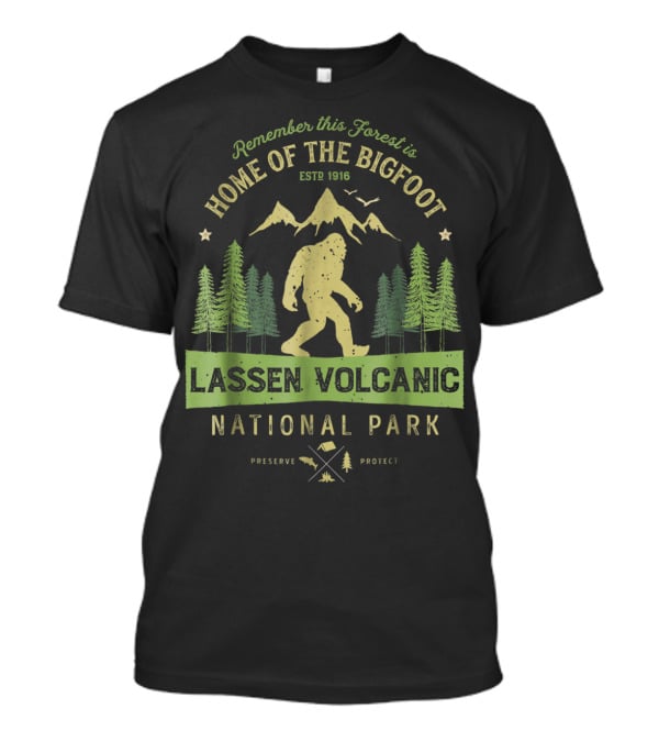Remember This Forest Is Home Of The Bigfoot Estd 1916 Lassen Volcanic National Park Preserve Protect T-Shirt