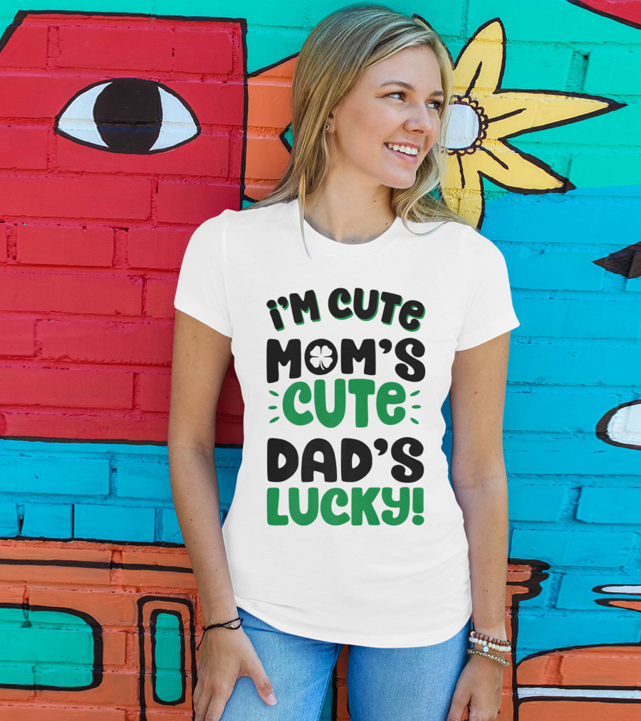 I'm Cute Mom's Cute Dad's Lucky With Shamrock T-Shirt