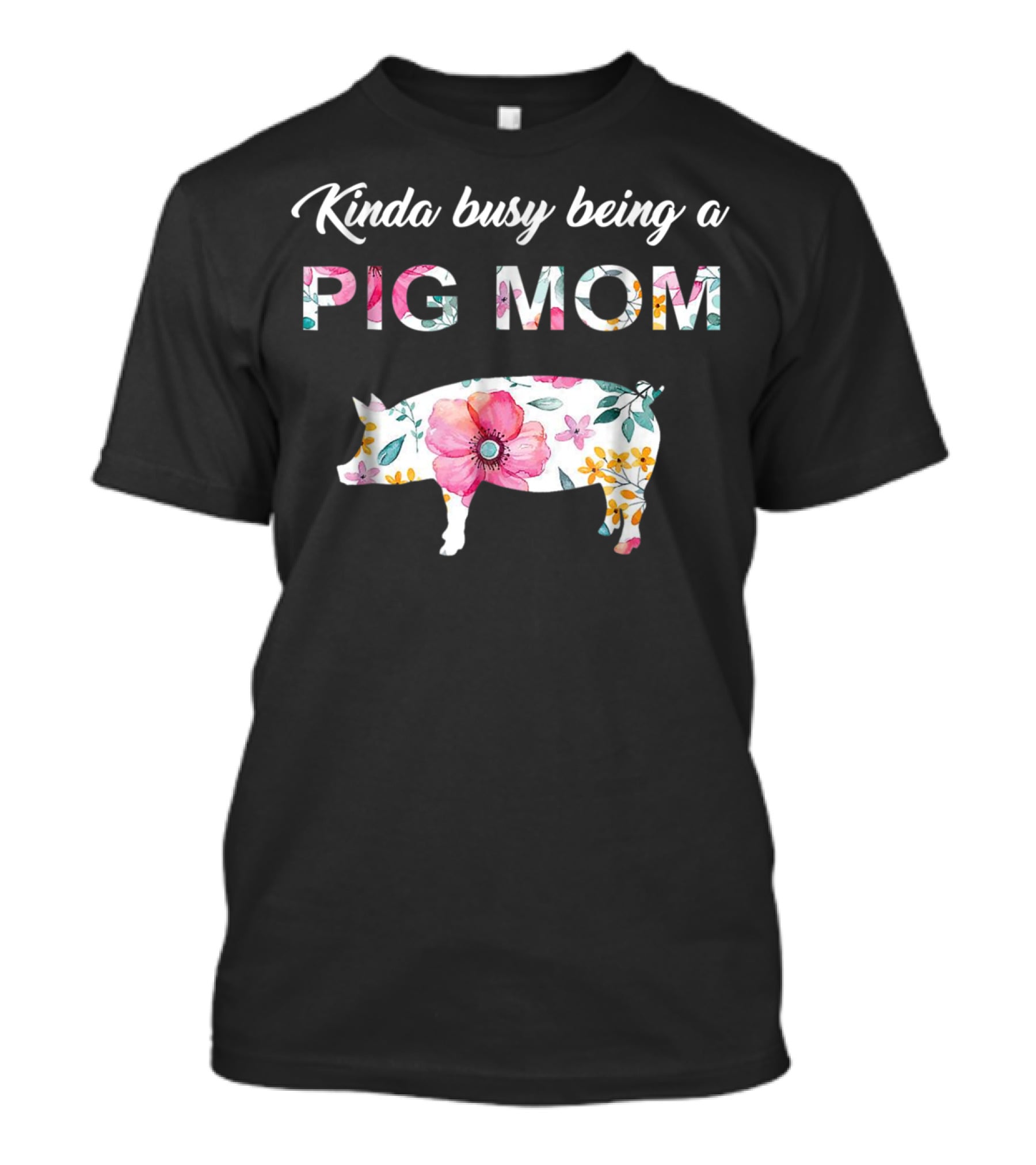 Kinda Busy Being A Pig Mom Floral Pig Farmer Funny T-Shirt