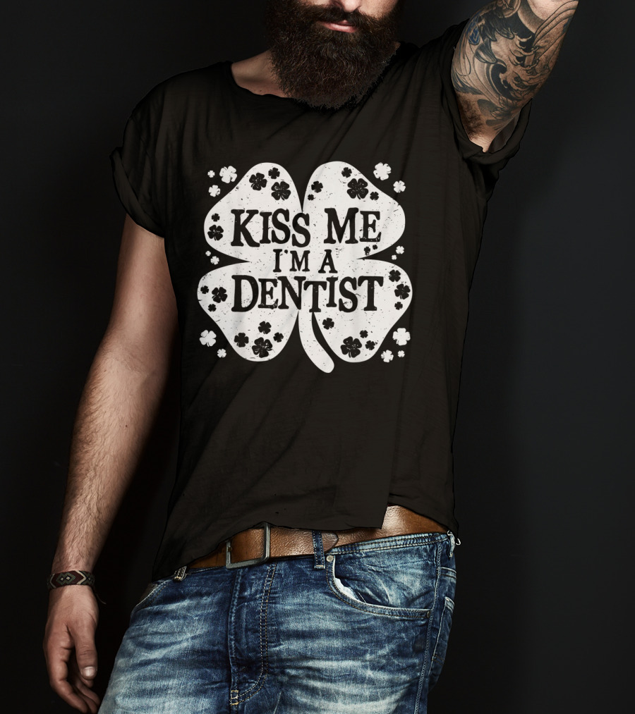Kiss Me I'm A Dentist Four-Leaf Clover Lucky Charm T-Shirt