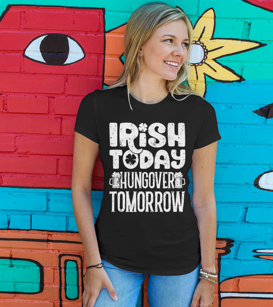 Irish Today Shamrock And Beer Mugs Hungover Tomorrow T-Shirt