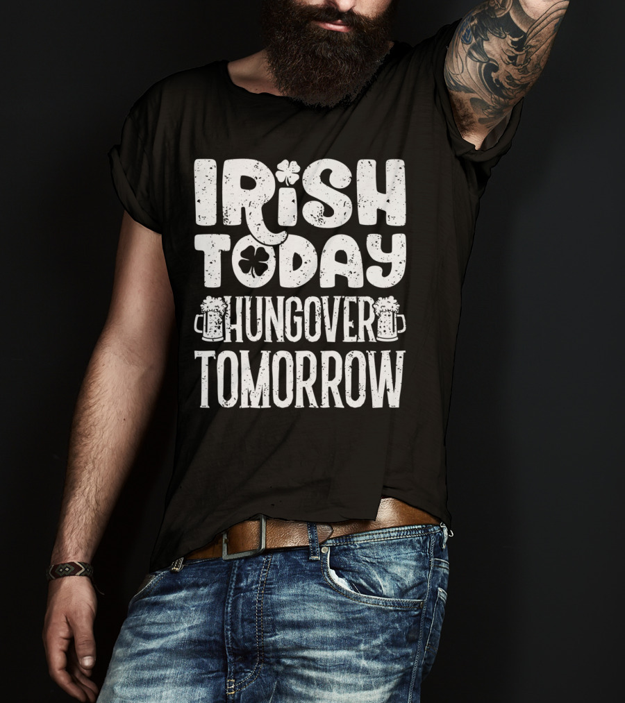 Irish Today Shamrock And Beer Mugs Hungover Tomorrow T-Shirt