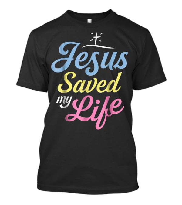 Jesus Saved My Life Christian God Religious T-Shirt