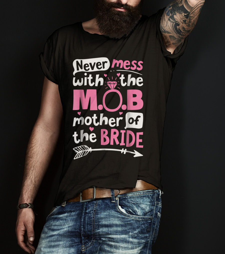 Never Mess With The M.O.B. Mother Of The Bride Wedding Party T-Shirt