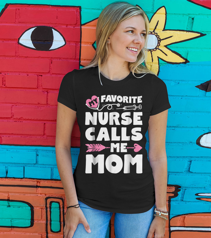 My Favorite Nurse Calls Me Mom Stethoscope Syringe Heart Arrow T-Shirt