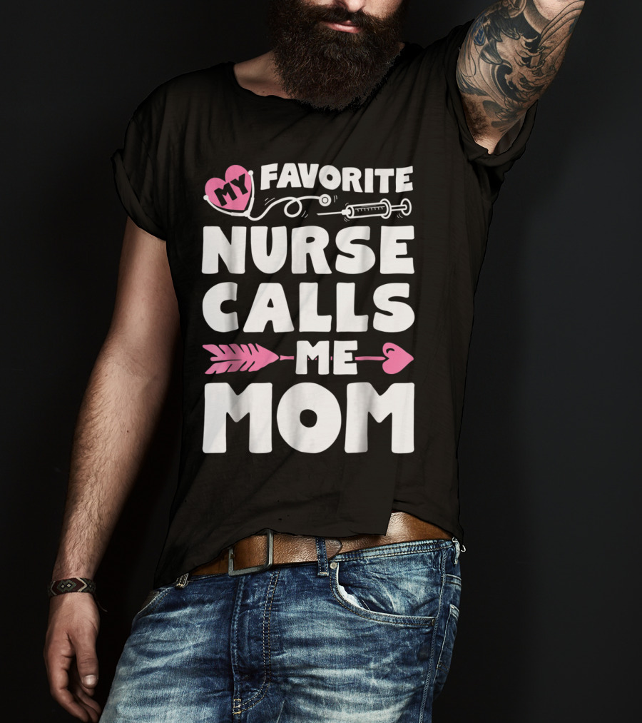 My Favorite Nurse Calls Me Mom Stethoscope Syringe Heart Arrow T-Shirt