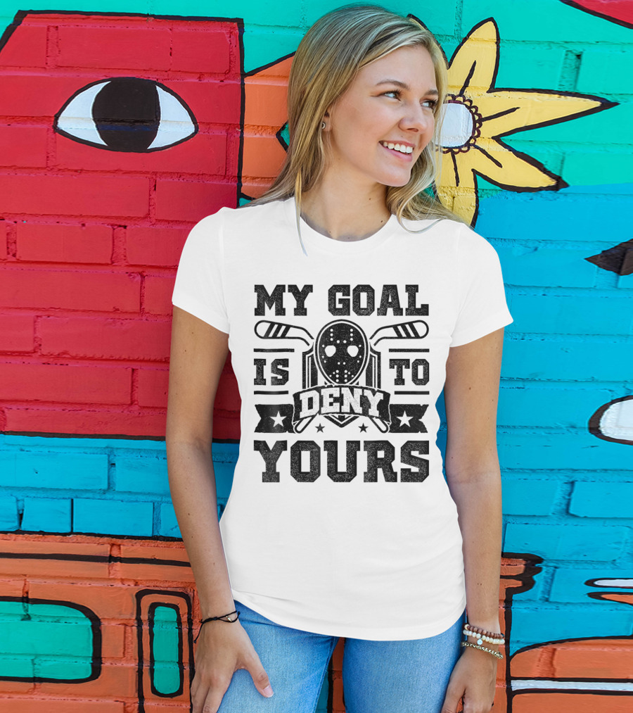 My Goal Is To Deny Yours Hockey Mask Sticks Fun T-Shirt