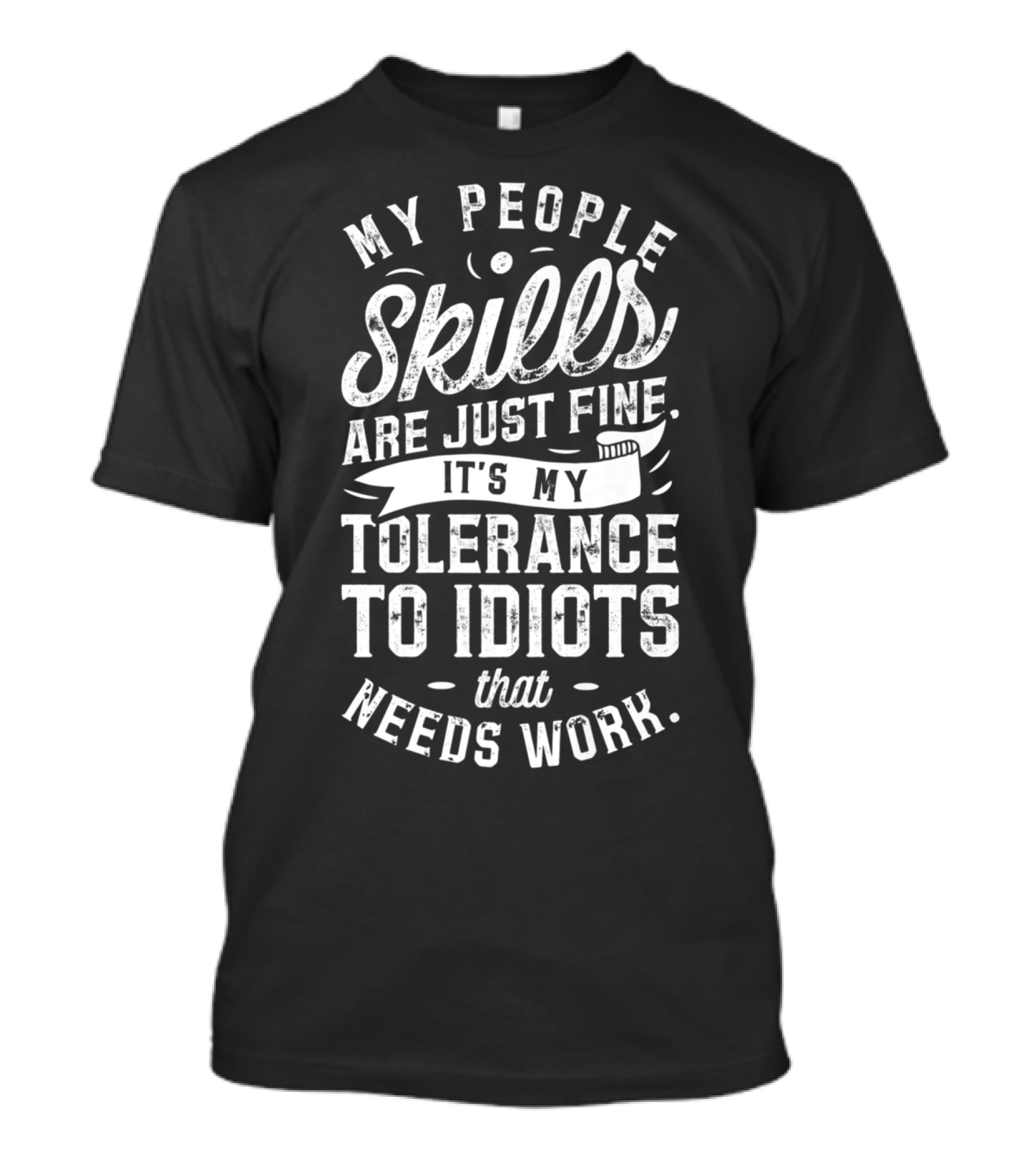 My People Skills Are Just Fine It’s My Tolerance To Idiots That Needs Work T-Shirt