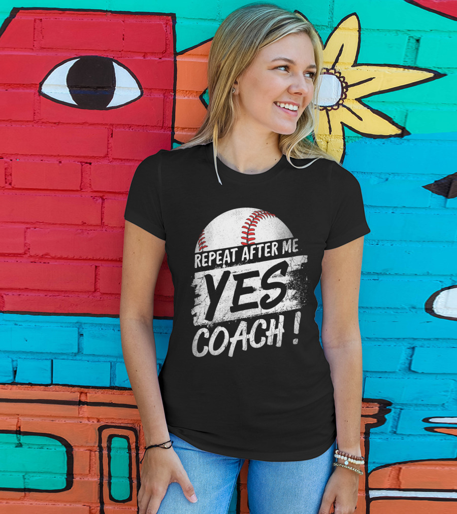 Repeat After Me Yes Coach Baseball Funny Sport T-Shirt