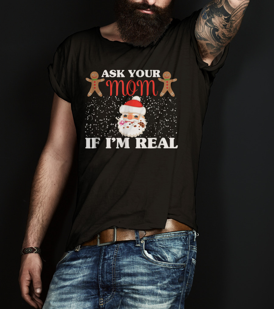 Ask Your Mom If I'm Real Santa Gingerbread Snowflakes T-Shirt