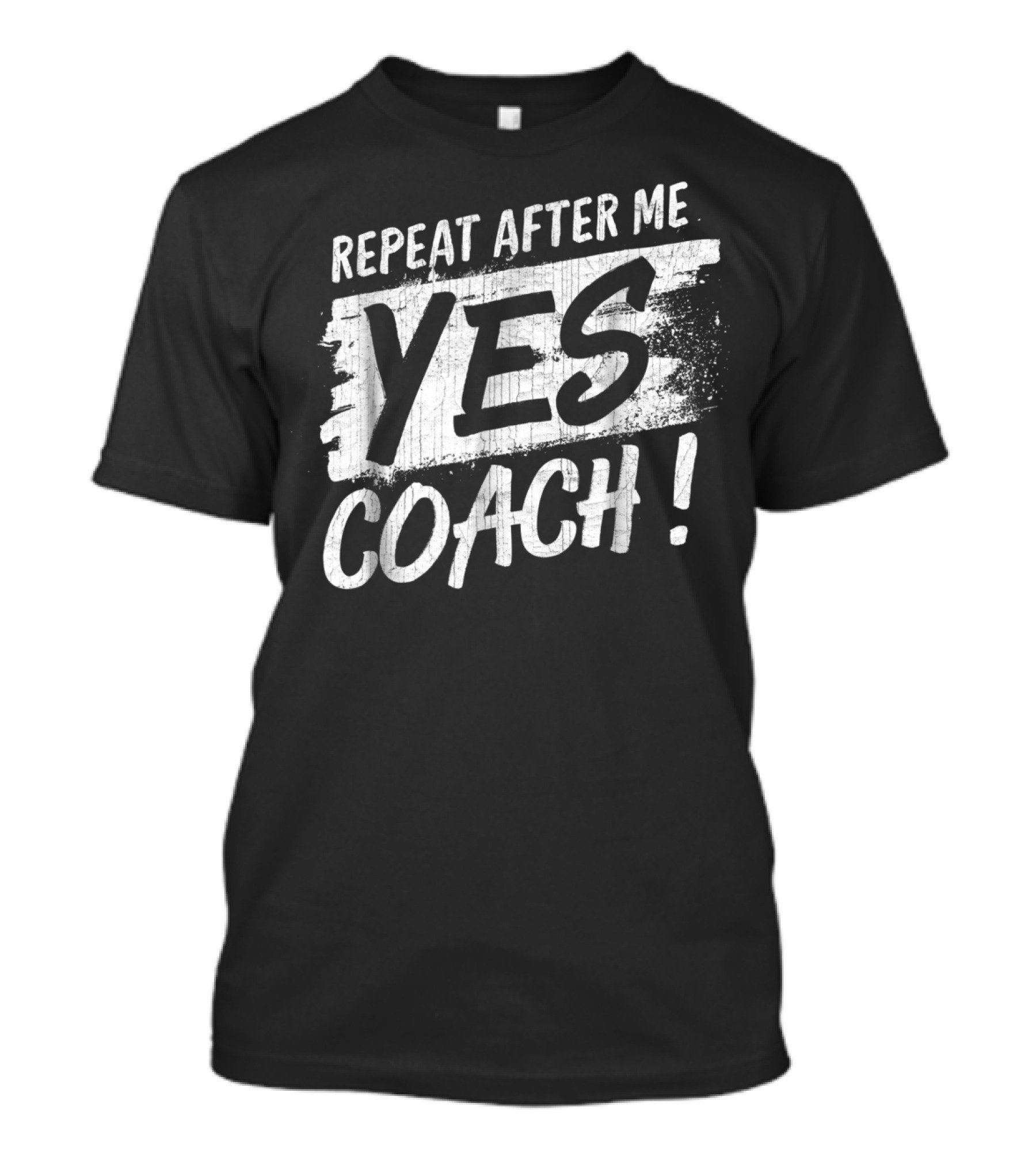 Repeat After Me Yes Coach Motivational Sport Humor T-Shirt