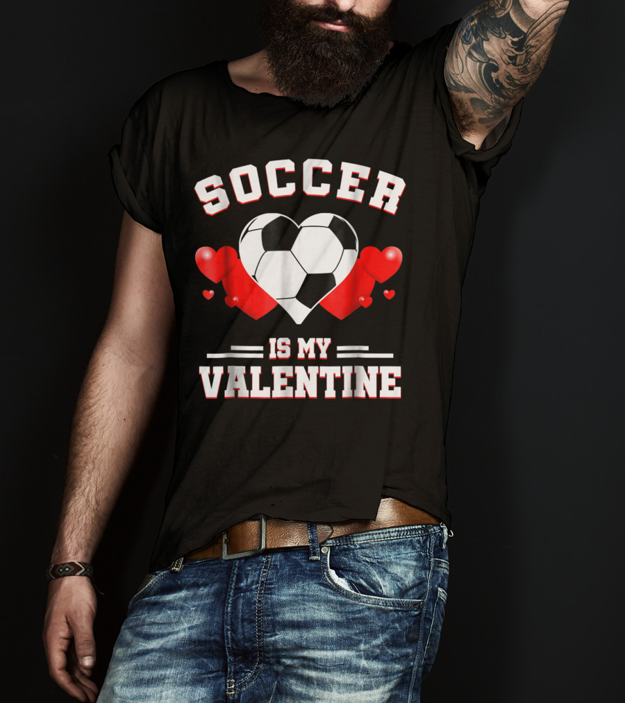 SOCCER IS MY VALENTINE Valentine's Day Sport Heart Ball T-Shirt