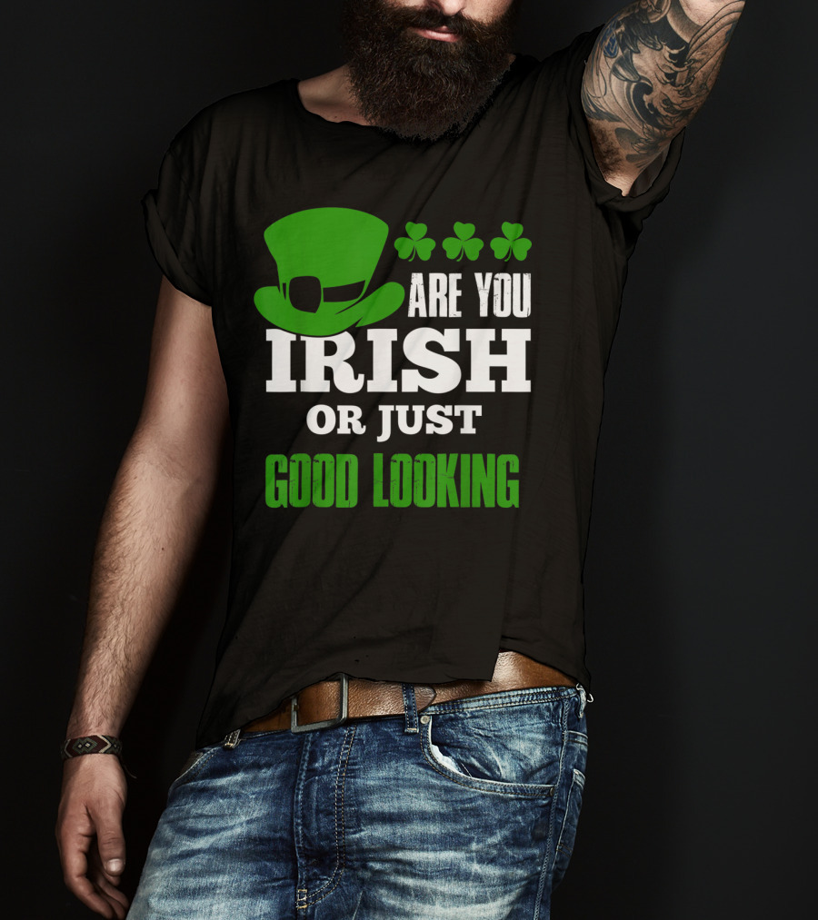 Are You Irish Or Just Good Looking Leprechaun Shamrock St Patricks Day T-Shirt