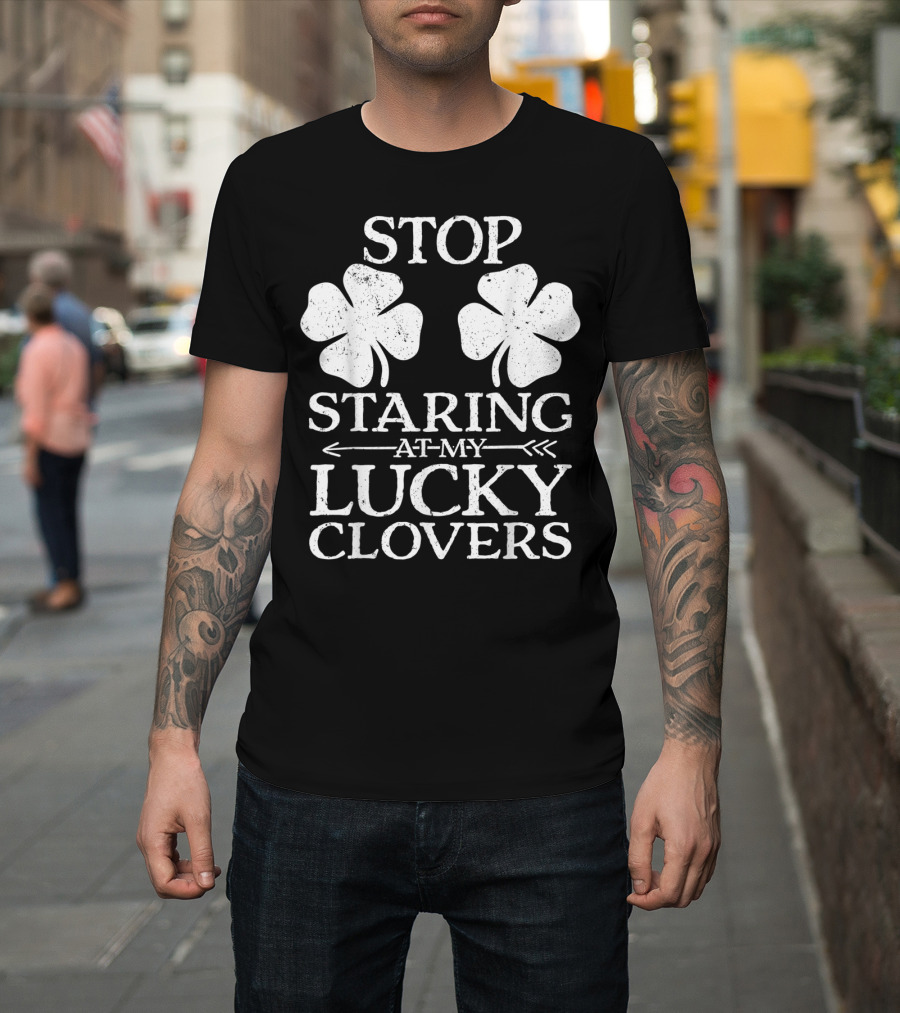 St Patricks Day Women Stop Staring At My Lucky Clovers T-Shirt
