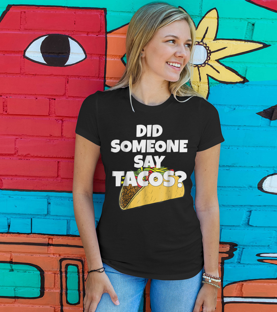 Did Someone Say Tacos Funny Taco Tuesday Tacos Day T-Shirt