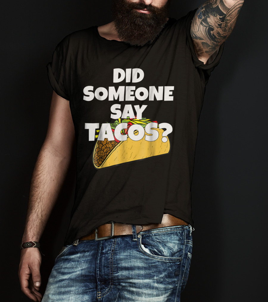 Did Someone Say Tacos Funny Taco Tuesday Tacos Day T-Shirt