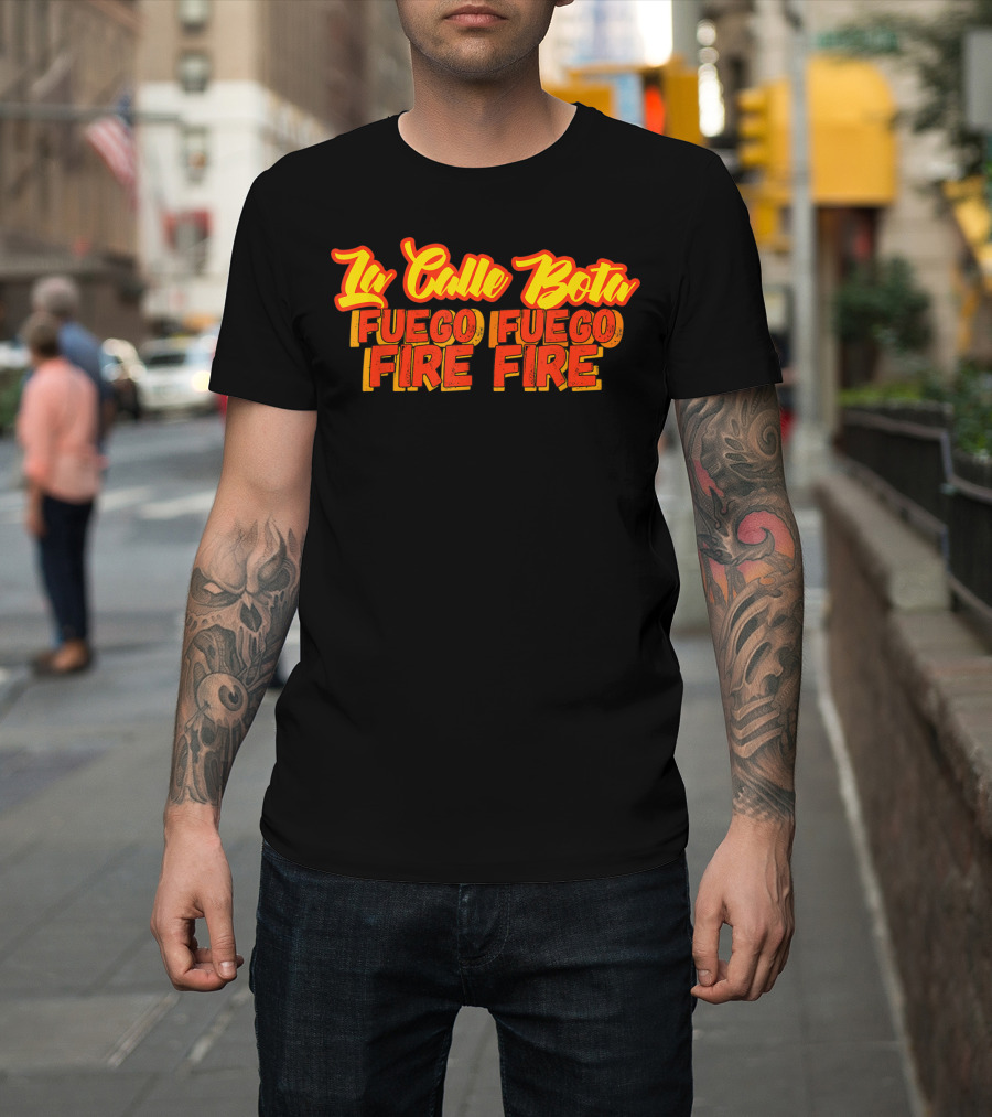 La Calle Bota Fuego Fuego Fire Fire La Romana Dembow Trap T-Shirt