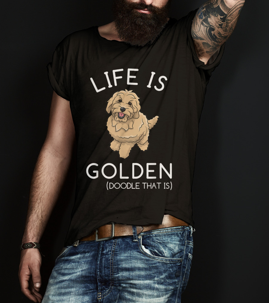 Life Is Golden Doodle That Is Funny Dog T-Shirt
