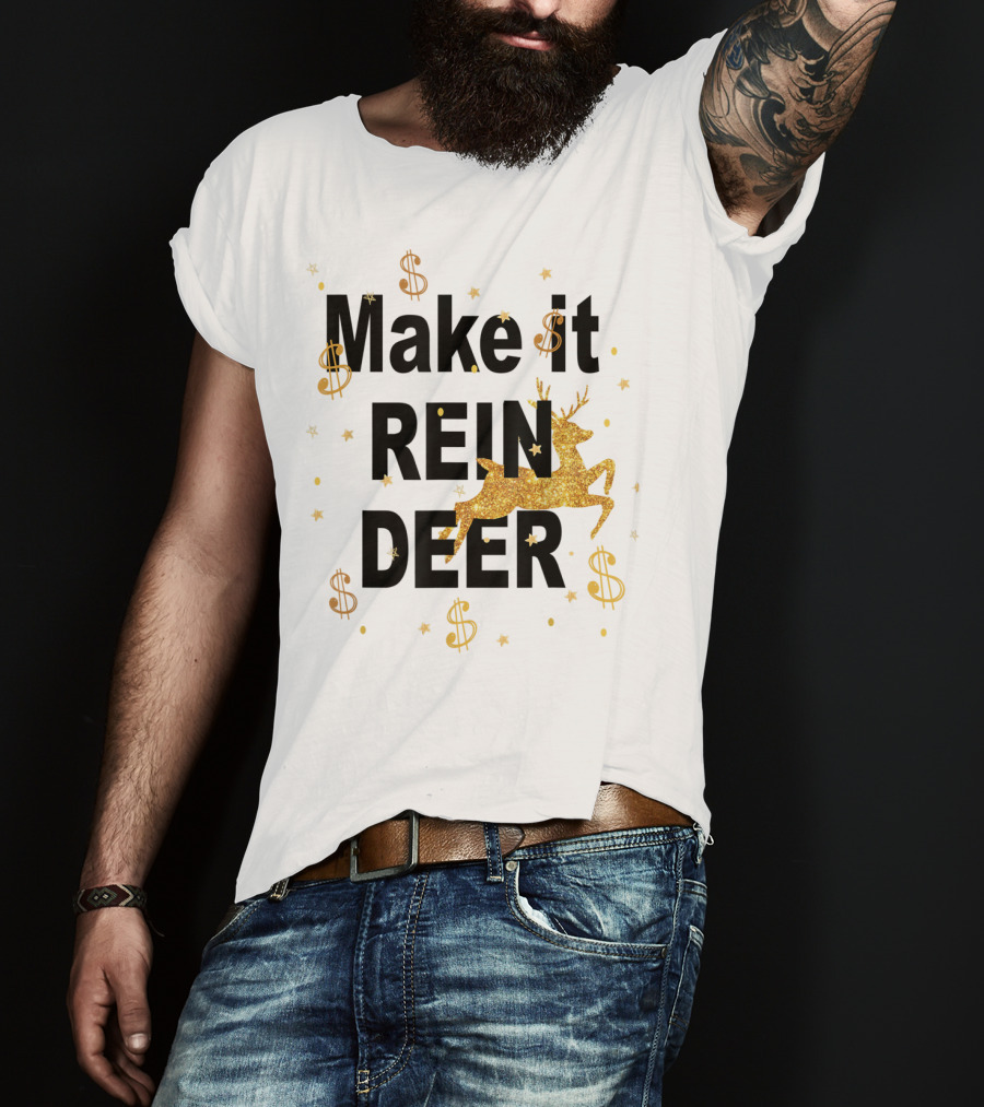 Make It Reindeer Dollar Signs And Glittery Reindeer With Stars T-Shirt