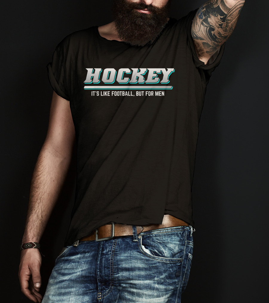 Hockey It's Like Football But For Men T-Shirt