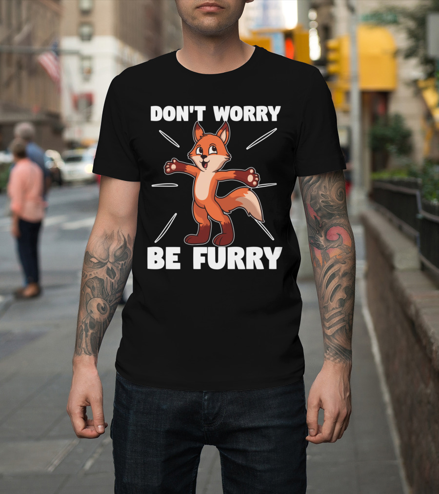 DON'T WORRY BE FURRY Red Fox Furry Fursona Ears Tails T-Shirt